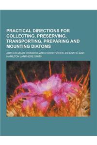 Practical Directions for Collecting, Preserving, Transporting, Preparing and Mounting Diatoms