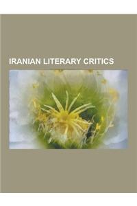 Iranian Literary Critics: Abdolhossein Zarrinkoob, Abd Al-Rahim Talebof Tabrizi, Ali Dashti, Azartash Azarnoush, Azar Nafisi, Ebrahim Golestan,