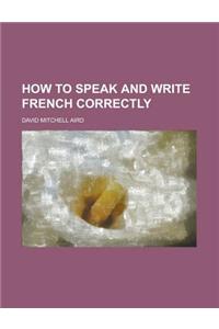 How to Speak and Write French Correctly