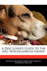 A Dog Lover's Guide to the Akc Miscellaneous Group