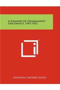 Summary of Disarmament Documents, 1945-1962