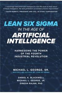 Lean Six Sigma in the Age of Artificial Intelligence: Harnessing the Power of the Fourth Industrial Revolution