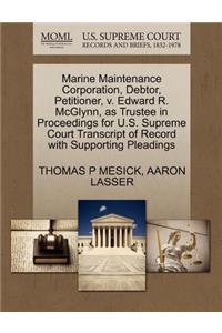 Marine Maintenance Corporation, Debtor, Petitioner, V. Edward R. McGlynn, as Trustee in Proceedings for U.S. Supreme Court Transcript of Record with Supporting Pleadings