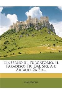 L'inferno (il Purgatorio, Il Paradiso) Tr. Dal Sig. A.f. Artaud. 2a Ed...