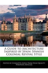 A Guide to Architecture Inspired by Spain: Spanish Colonial Revival Style