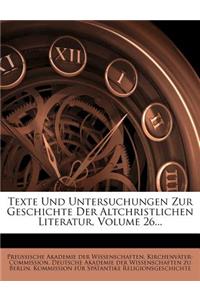 Texte Und Untersuchungen Zur Geschichte Der Altchristlichen Literatur, Volume 26...