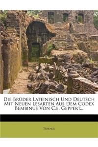 Die Brüder Lateinisch Und Deutsch Mit Neuen Lesarten Aus Dem Codex Bembinus Von C.E. Geppert...