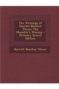 The Writings of Harriet Beecher Stowe: The Minister's Wooing