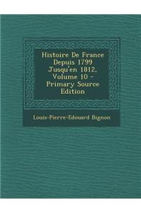 Histoire de France Depuis 1799 Jusqu'en 1812, Volume 10