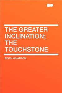 The Greater Inclination; The Touchstone
