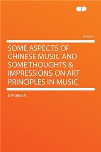 Some Aspects of Chinese Music and Some Thoughts & Impressions on Art Principles in Music