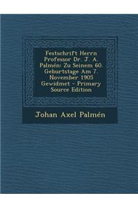 Festschrift Herrn Professor Dr. J. A. Palmen: Zu Seinem 60. Geburtstage Am 7. November 1905 Gewidmet