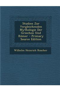 Studien Zur Vergleichenden Mythologie Der Griechen Und Romer