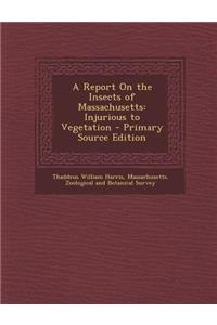 A Report on the Insects of Massachusetts: Injurious to Vegetation