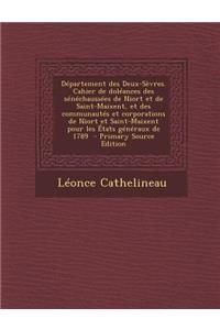 Departement Des Deux-Sevres. Cahier de Doleances Des Senechaussees de Niort Et de Saint-Maixent, Et Des Communautes Et Corporations de Niort Et Saint-Maixent Pour Les Etats Generaux de 1789 - Primary Source Edition