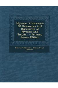 Mycenae: A Narrative of Researches and Discoveries at Mycenae and Tiryns...