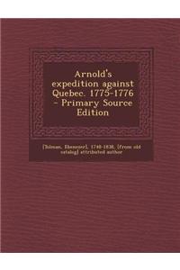 Arnold's Expedition Against Quebec. 1775-1776