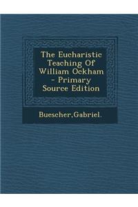 The Eucharistic Teaching of William Ockham