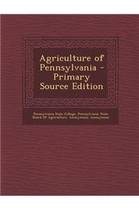 Agriculture of Pennsylvania - Primary Source Edition