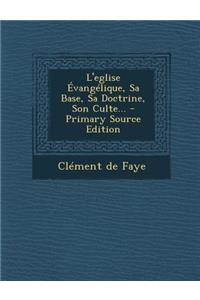 L'eglise Évangélique, Sa Base, Sa Doctrine, Son Culte...