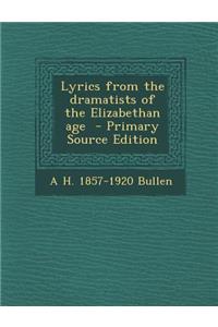 Lyrics from the Dramatists of the Elizabethan Age