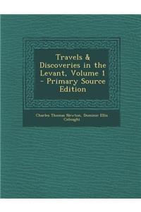 Travels & Discoveries in the Levant, Volume 1
