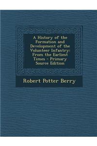 A History of the Formation and Development of the Volunteer Infantry: From the Earliest Times