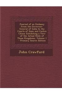 Journal of an Embassy from the Governor-General of India to the Courts of Siam and Cochin China: Exhibiting a View of the Actual State of Those Kingdo