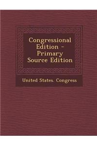 Congressional Edition - Primary Source Edition