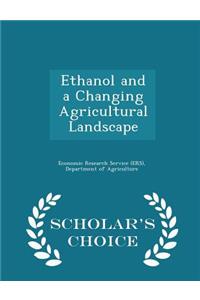 Ethanol and a Changing Agricultural Landscape - Scholar's Choice Edition