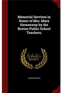 Memorial Services in Honor of Mrs. Mary Hemenway by the Boston Public School Teachers;