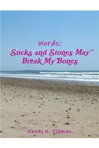 Words: Sticks and Stones May Break My Bones