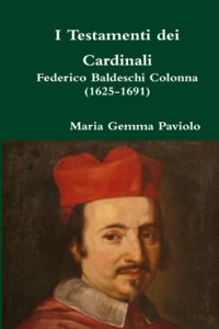 I Testamenti dei Cardinali: Federico Baldeschi Colonna (1625-1691)