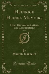 Heinrich Heine's Memoirs, Vol. 1 of 2: From His Works, Letters, and Conversations (Classic Reprint)