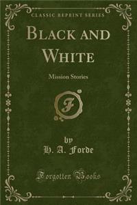 Black and White: Mission Stories (Classic Reprint)