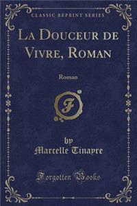 La Douceur de Vivre, Roman: Roman (Classic Reprint)