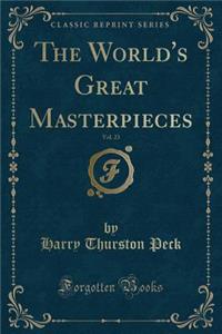 The World's Great Masterpieces, Vol. 23 (Classic Reprint)