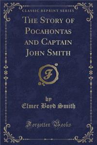 The Story of Pocahontas and Captain John Smith (Classic Reprint)