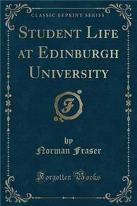 Student Life at Edinburgh University (Classic Reprint)