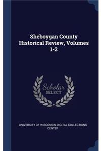 Sheboygan County Historical Review, Volumes 1-2