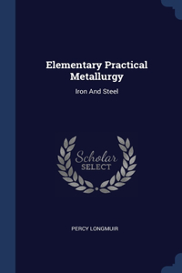 Elementary Practical Metallurgy
