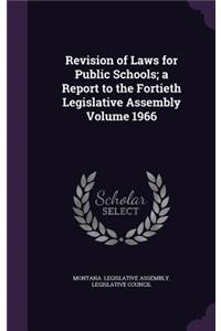 Revision of Laws for Public Schools; A Report to the Fortieth Legislative Assembly Volume 1966