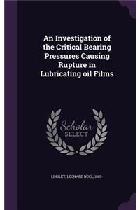 An Investigation of the Critical Bearing Pressures Causing Rupture in Lubricating Oil Films