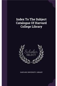 Index To The Subject Catalogue Of Harvard College Library