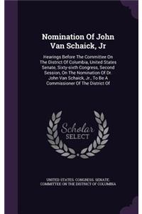 Nomination of John Van Schaick, Jr