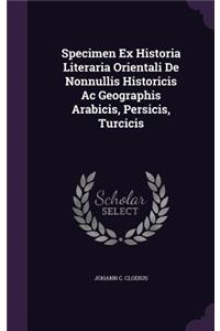 Specimen Ex Historia Literaria Orientali De Nonnullis Historicis Ac Geographis Arabicis, Persicis, Turcicis