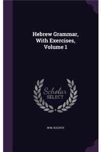 Hebrew Grammar, With Exercises, Volume 1