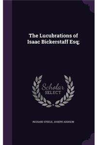 The Lucubrations of Isaac Bickerstaff Esq;