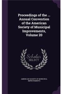 Proceedings of the ... Annual Convention of the American Society of Municipal Improvements, Volume 20