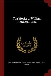 The Works of William Hewson, F.R.S.